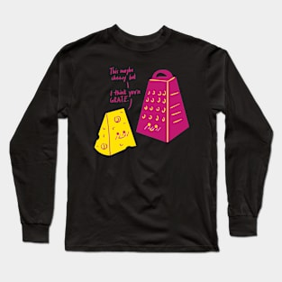 This May Be Cheesy but I Think You're Grate Long Sleeve T-Shirt